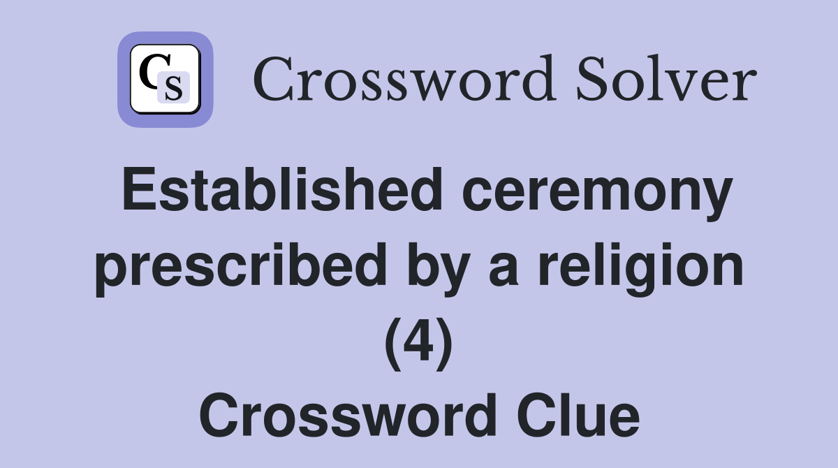 Established ceremony prescribed by a religion (4) Crossword Clue