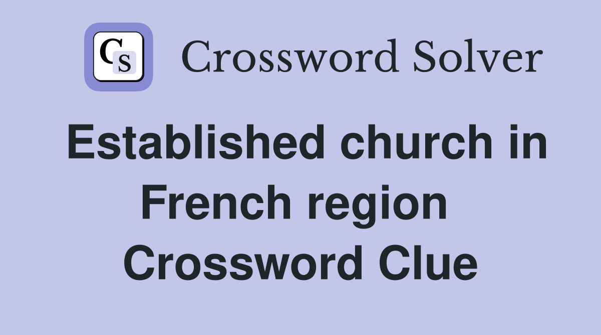 Established church in French region  Crossword Clue