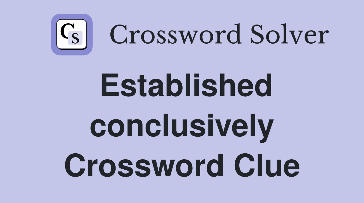 Established conclusively Crossword Clue