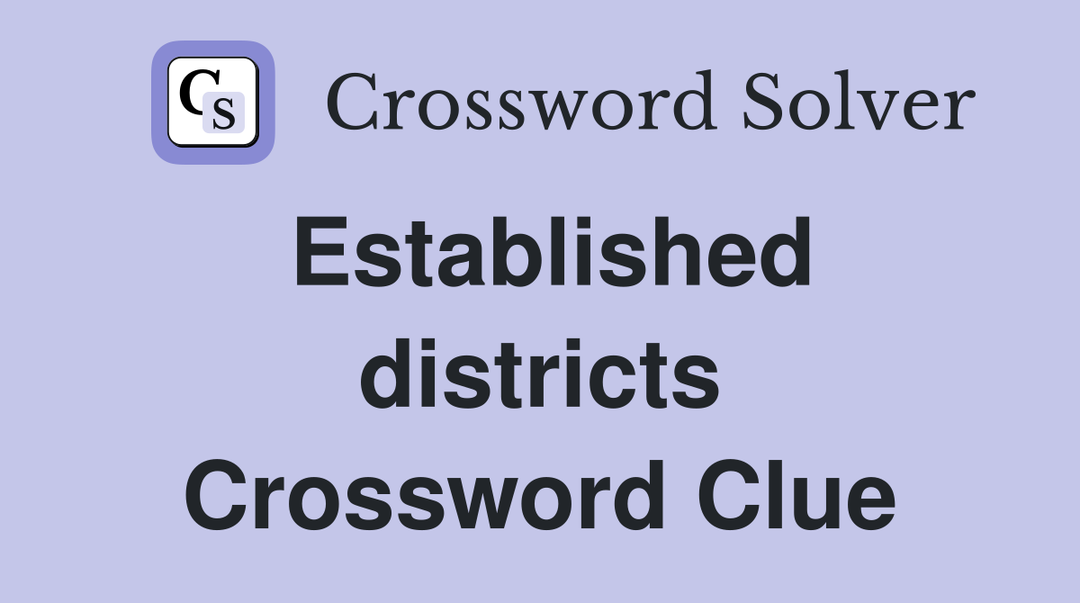 Established districts Crossword Clue