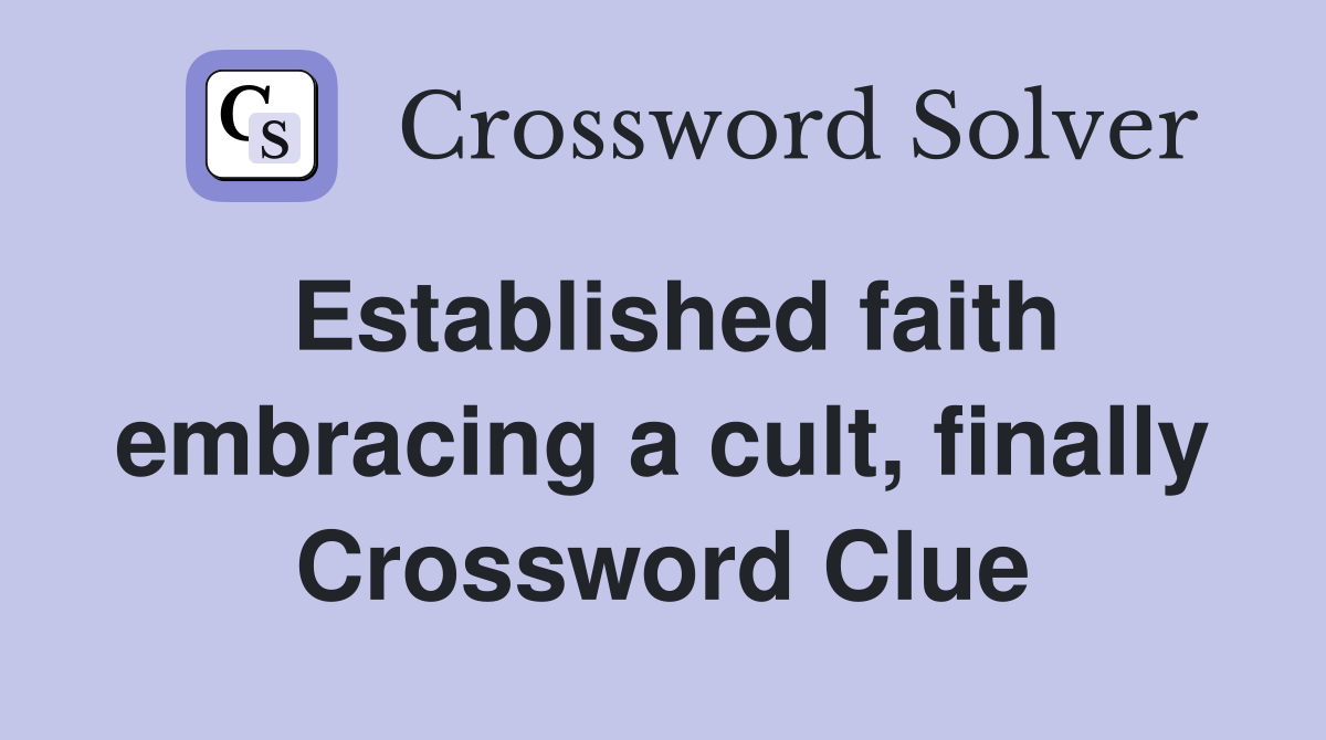 Established faith embracing a cult, finally Crossword Clue