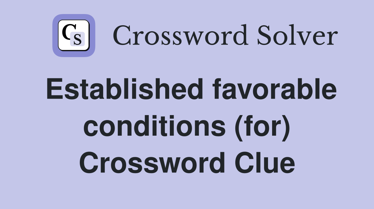 Established favorable conditions (for) Crossword Clue