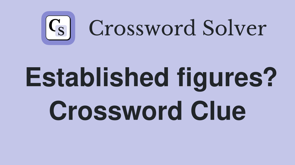 Established figures? Crossword Clue