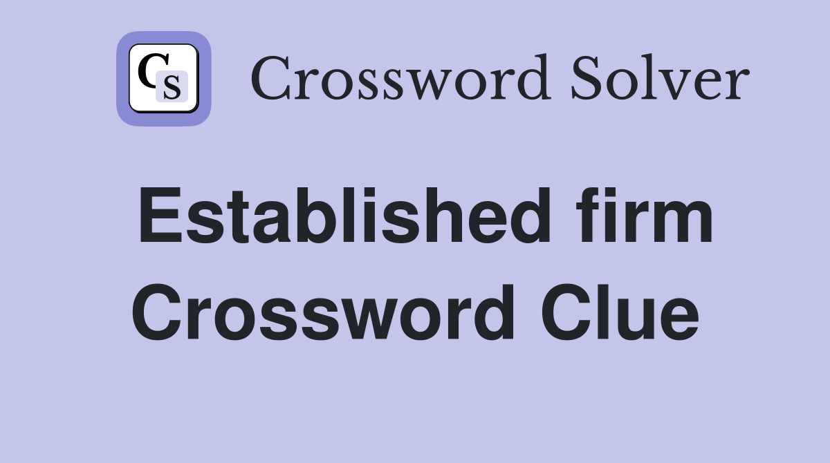 Established firm Crossword Clue