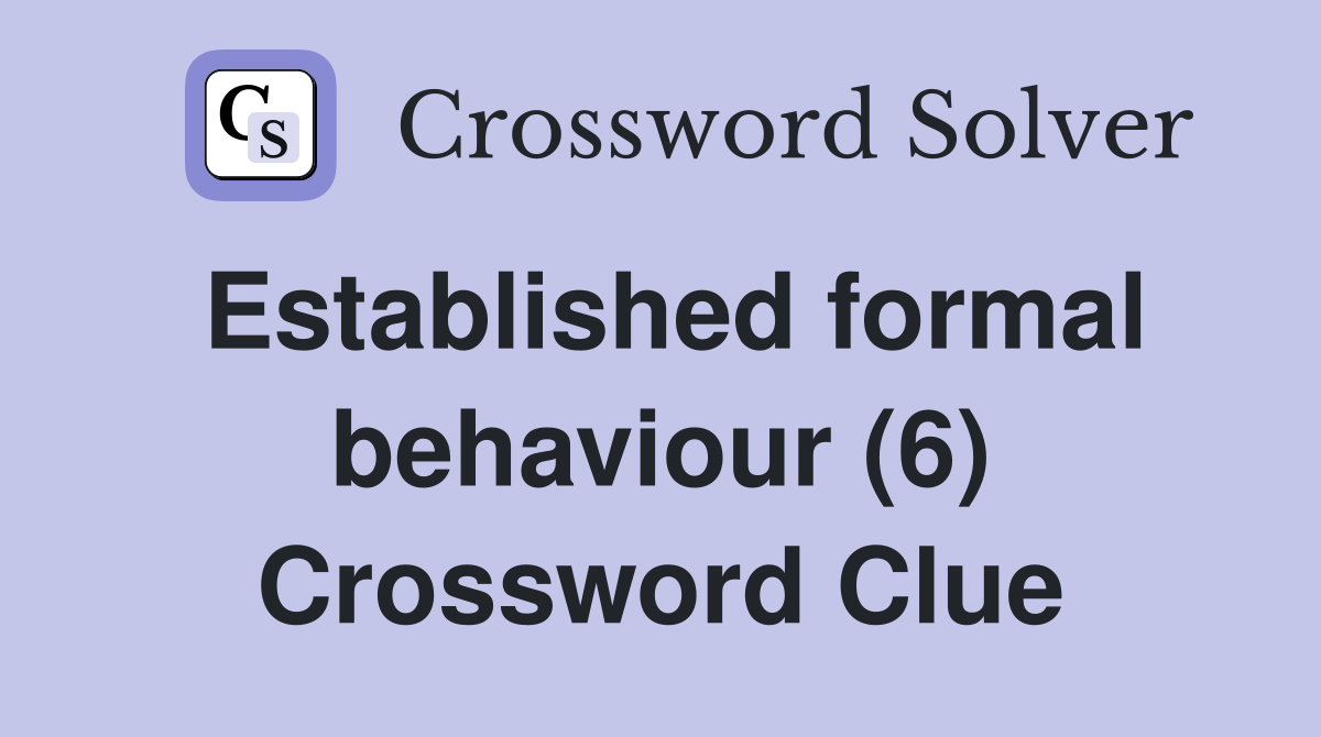 Established formal behaviour (6) Crossword Clue