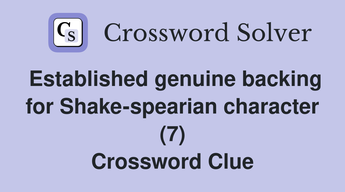 Established genuine backing for Shake-spearian character (7) Crossword Clue