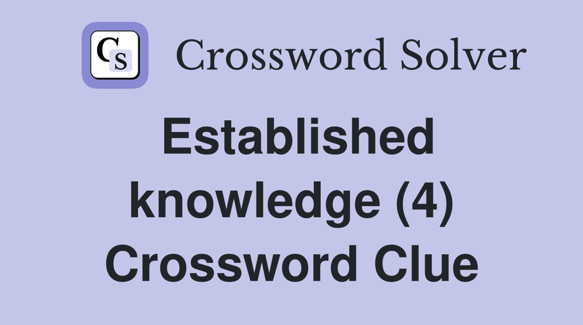 Established knowledge (4) Crossword Clue