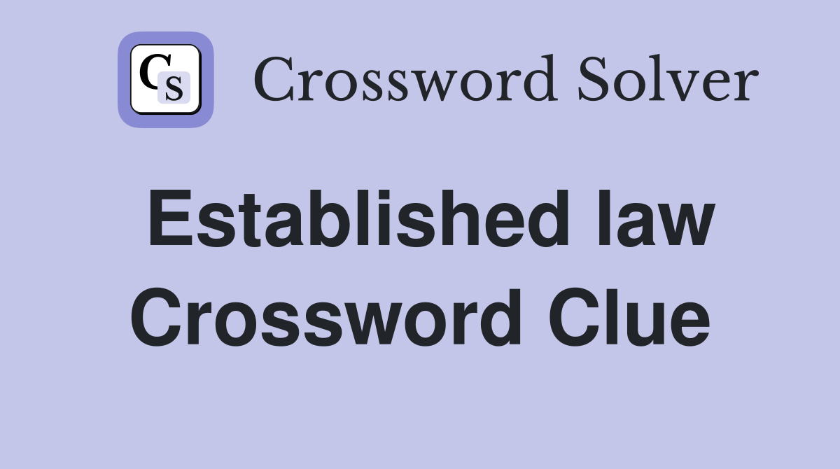 Established law Crossword Clue