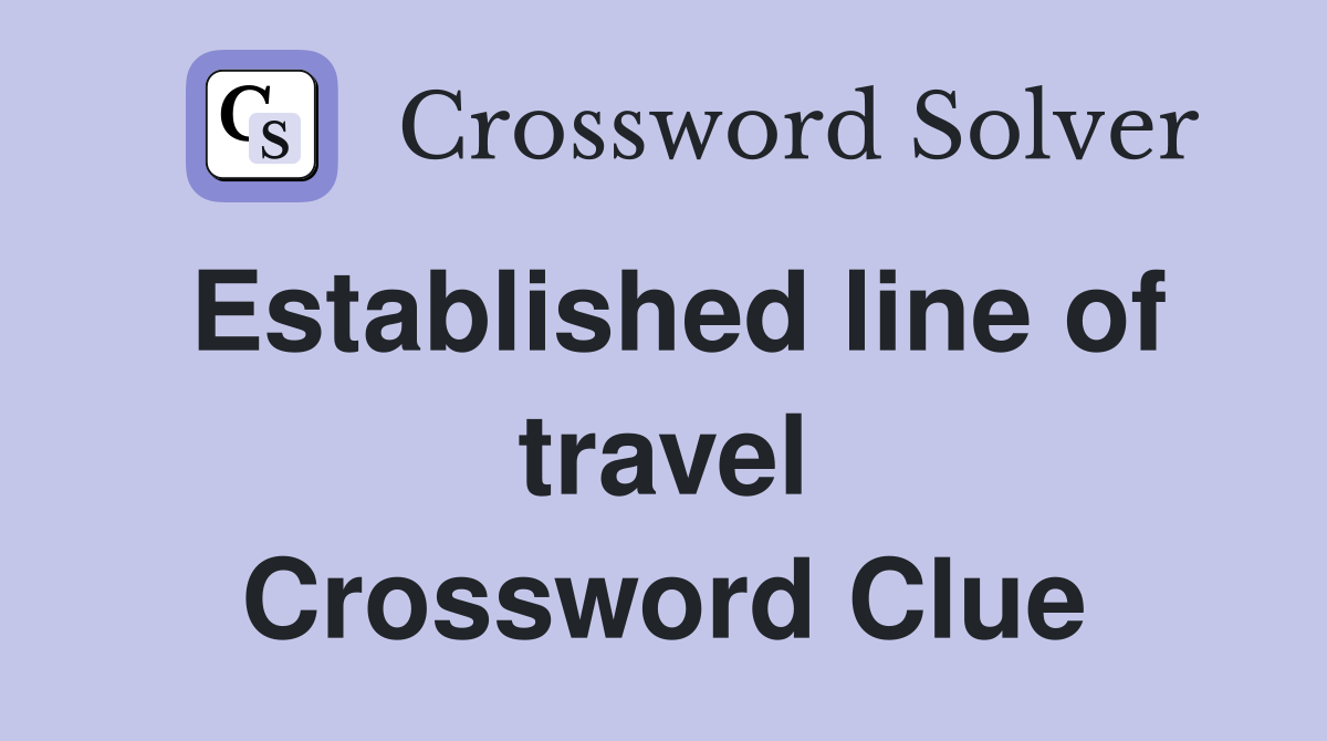 Established line of travel Crossword Clue