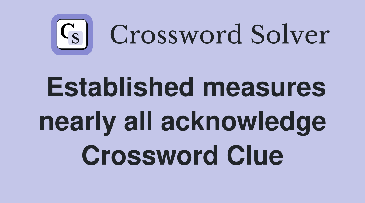 Established measures nearly all acknowledge Crossword Clue