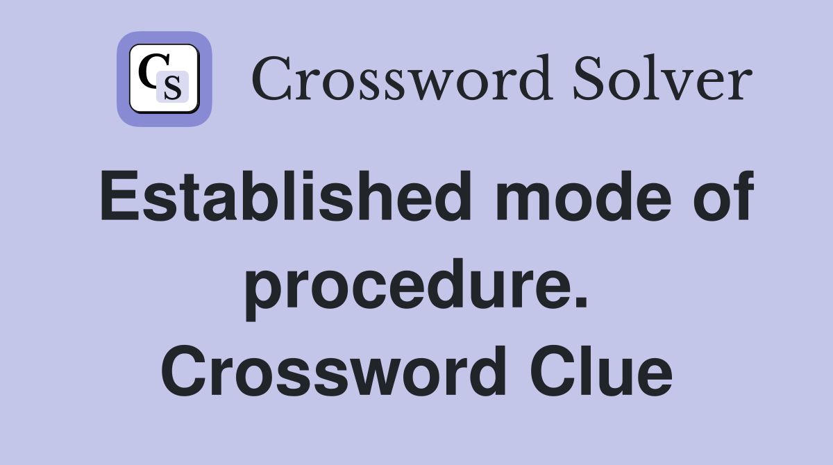 Established mode of procedure. Crossword Clue
