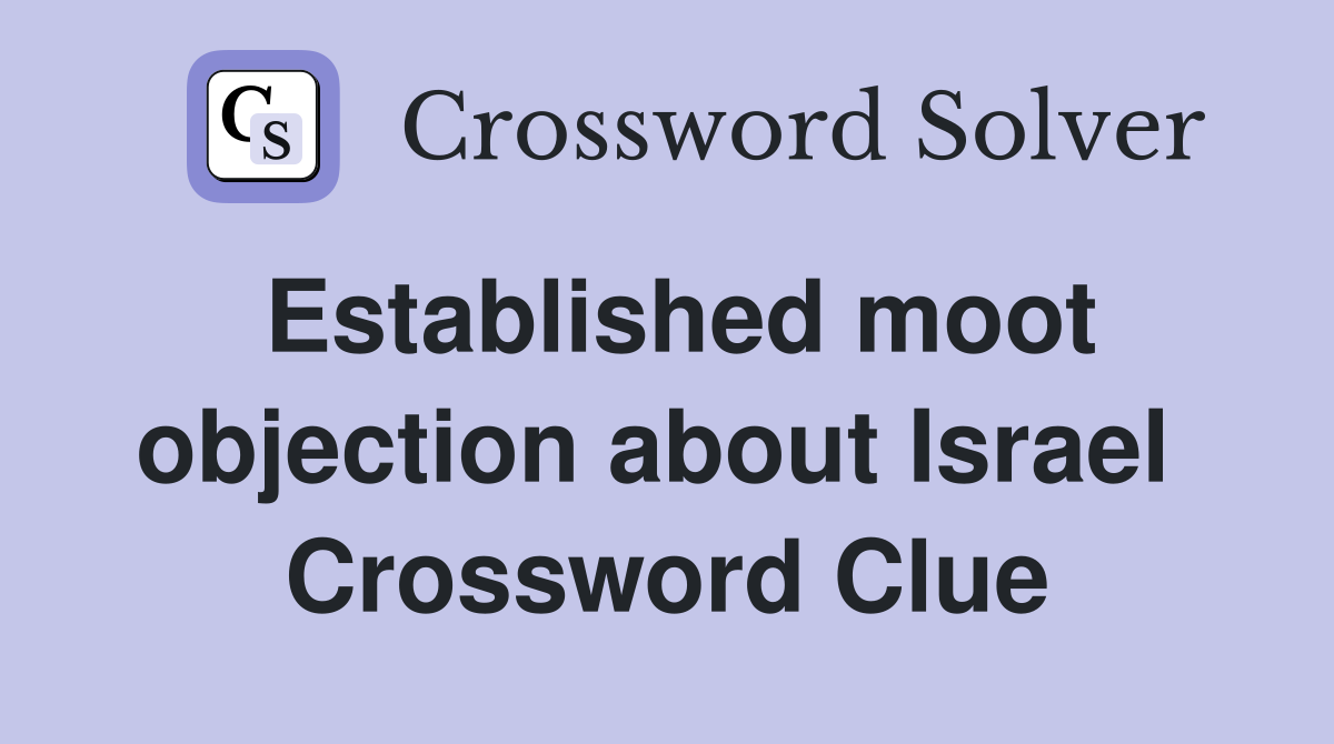 Established moot objection about Israel  Crossword Clue