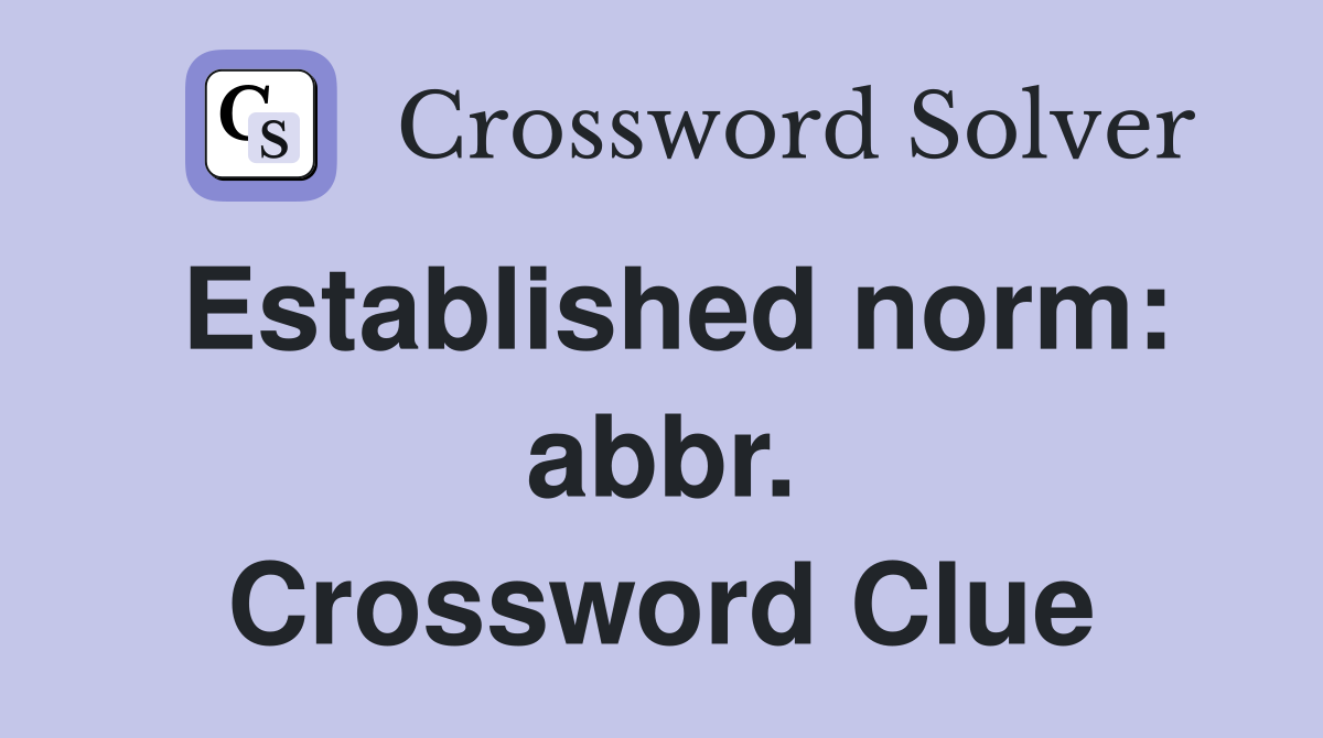 Established norm: abbr. Crossword Clue