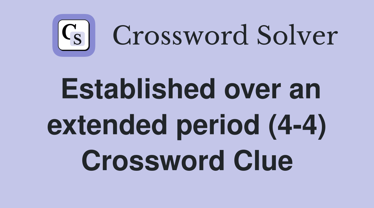 Established over an extended period (4-4) Crossword Clue