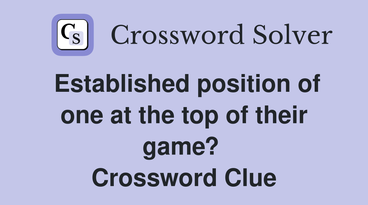 Established position of one at the top of their game?  Crossword Clue