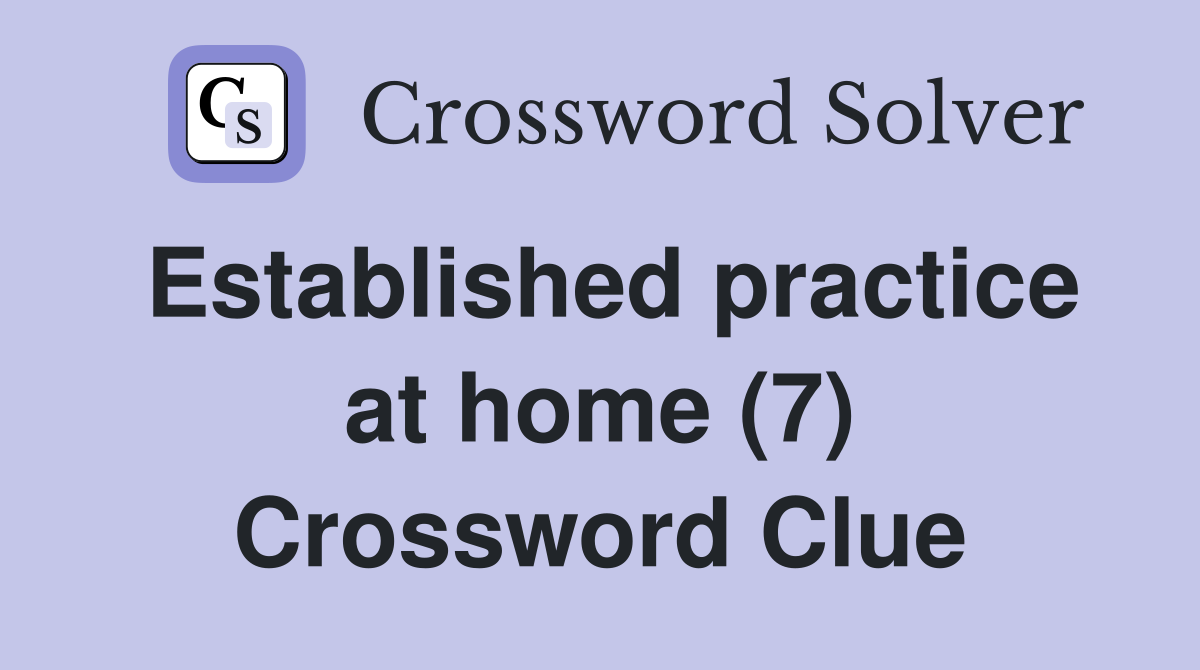 Established practice at home (7) Crossword Clue