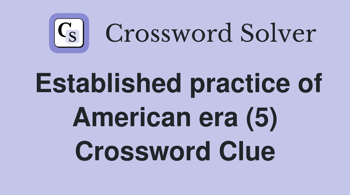 Established practice of American era (5) Crossword Clue