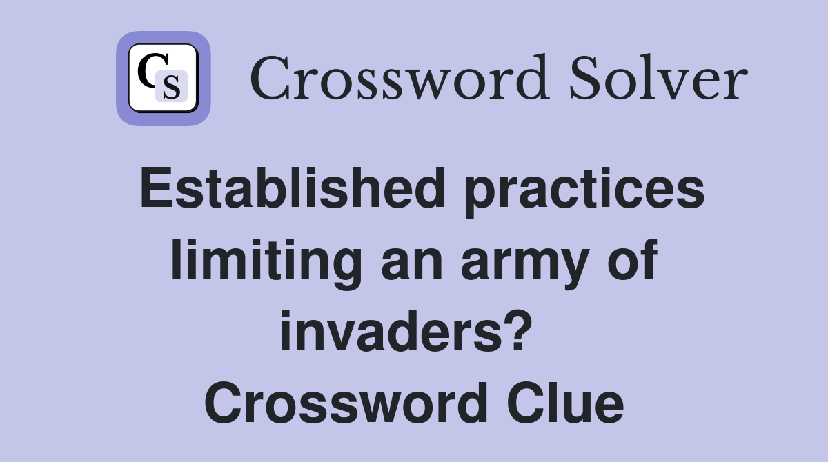 Established practices limiting an army of invaders?  Crossword Clue