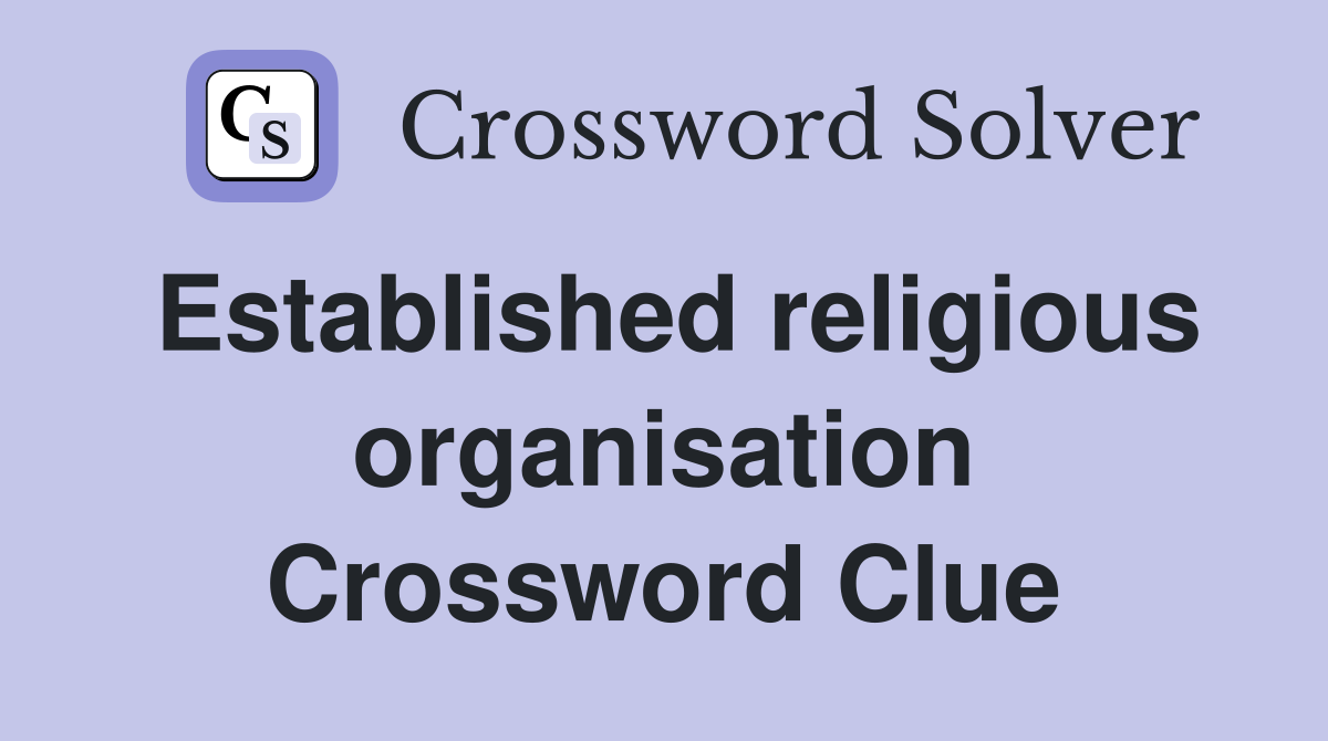 Established religious organisation Crossword Clue