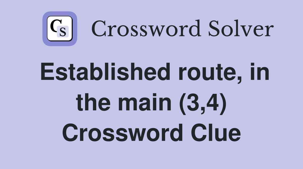 Established route, in the main (3,4) Crossword Clue