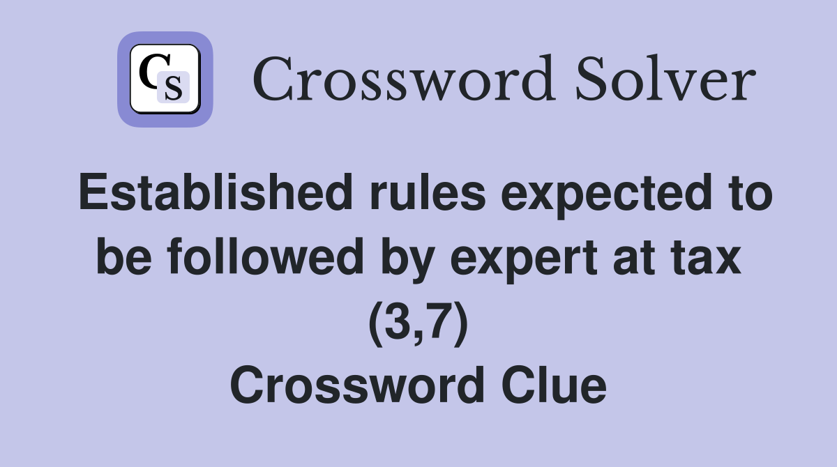 Established rules expected to be followed by expert at tax (3,7) Crossword Clue