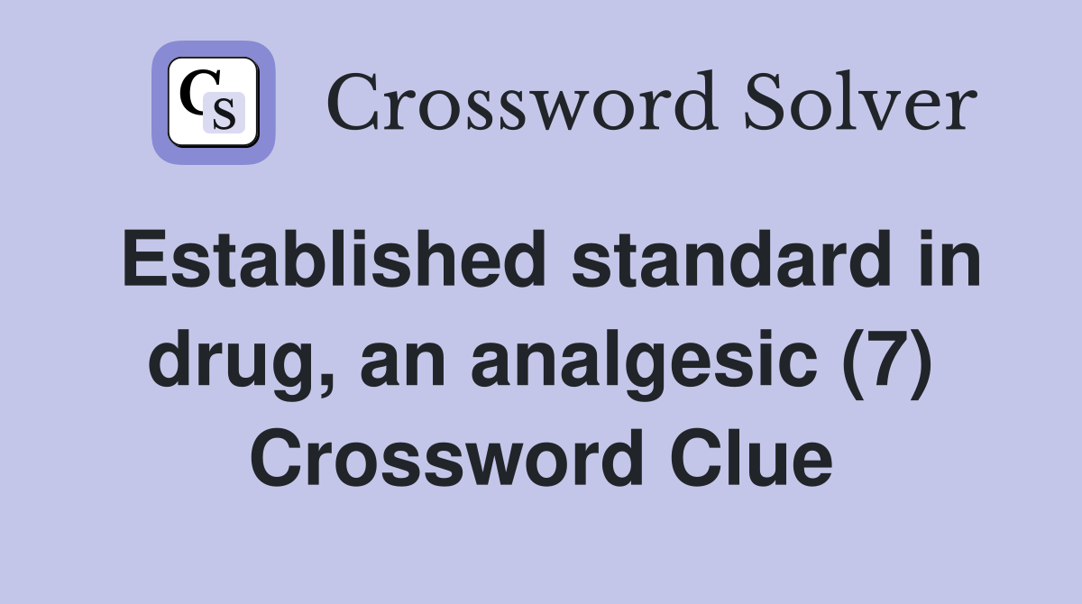 Established standard in drug, an analgesic (7) Crossword Clue