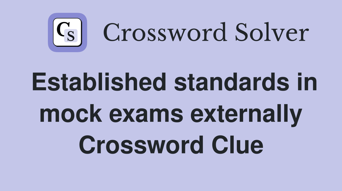 Established standards in mock exams externally Crossword Clue