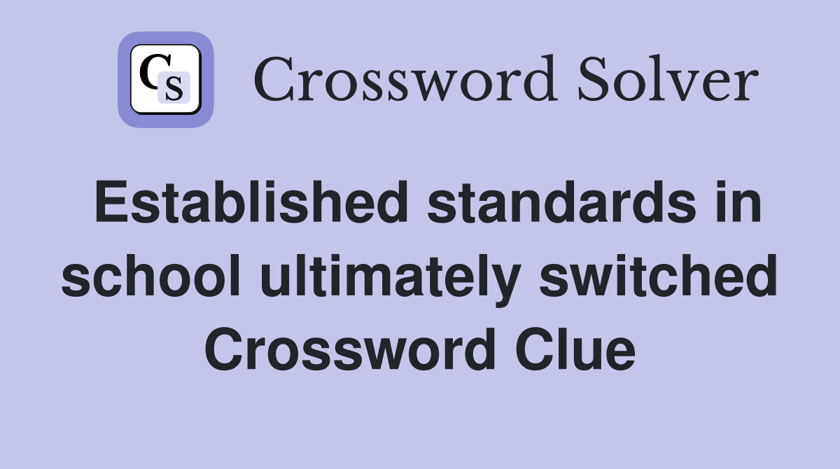 Established standards in school ultimately switched Crossword Clue