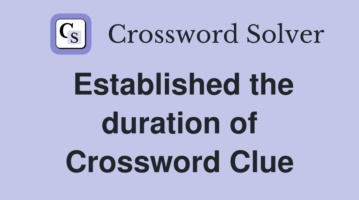 Established the duration of Crossword Clue