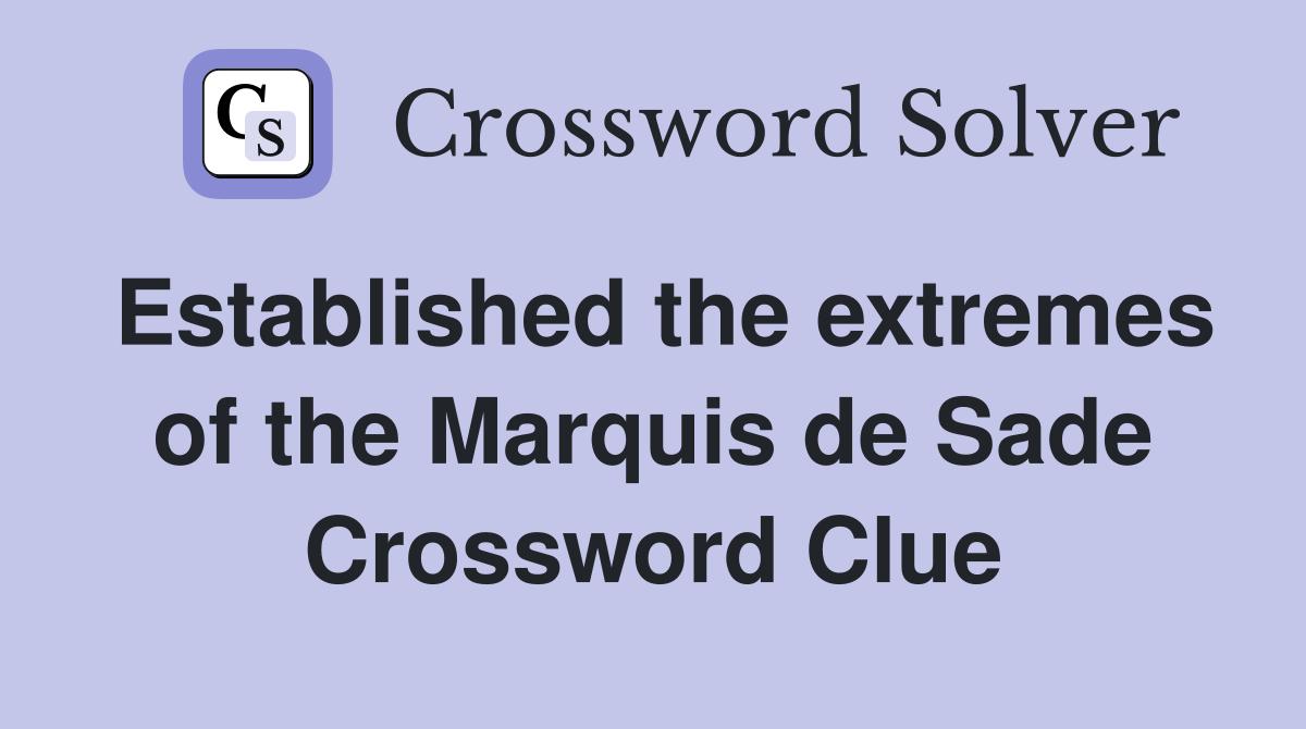 Established the extremes of the Marquis de Sade Crossword Clue