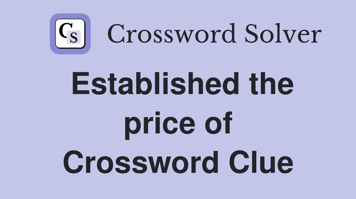 Established the price of Crossword Clue