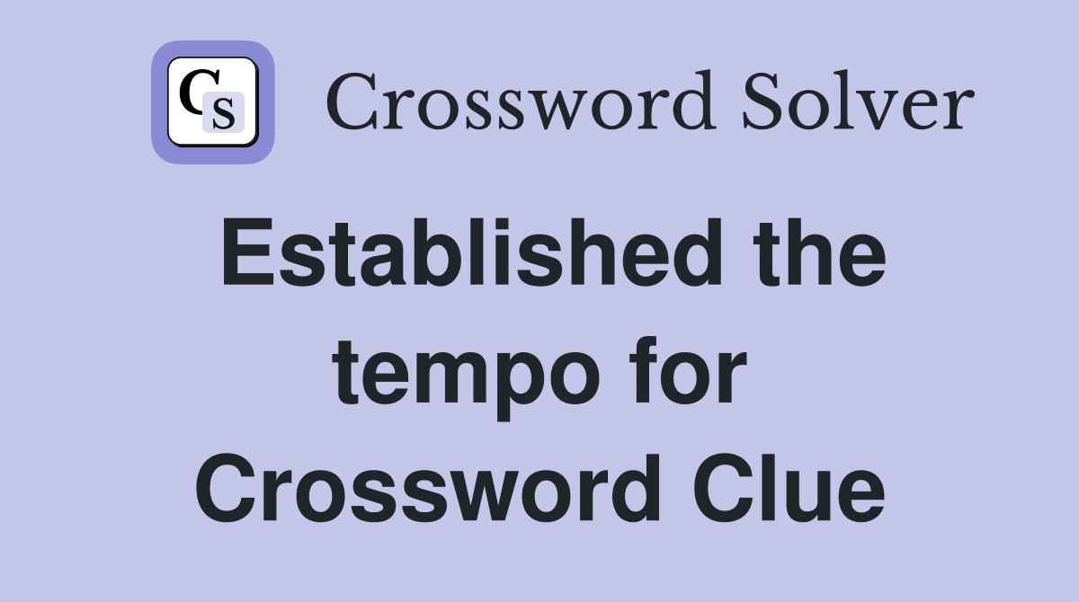 Established the tempo for Crossword Clue