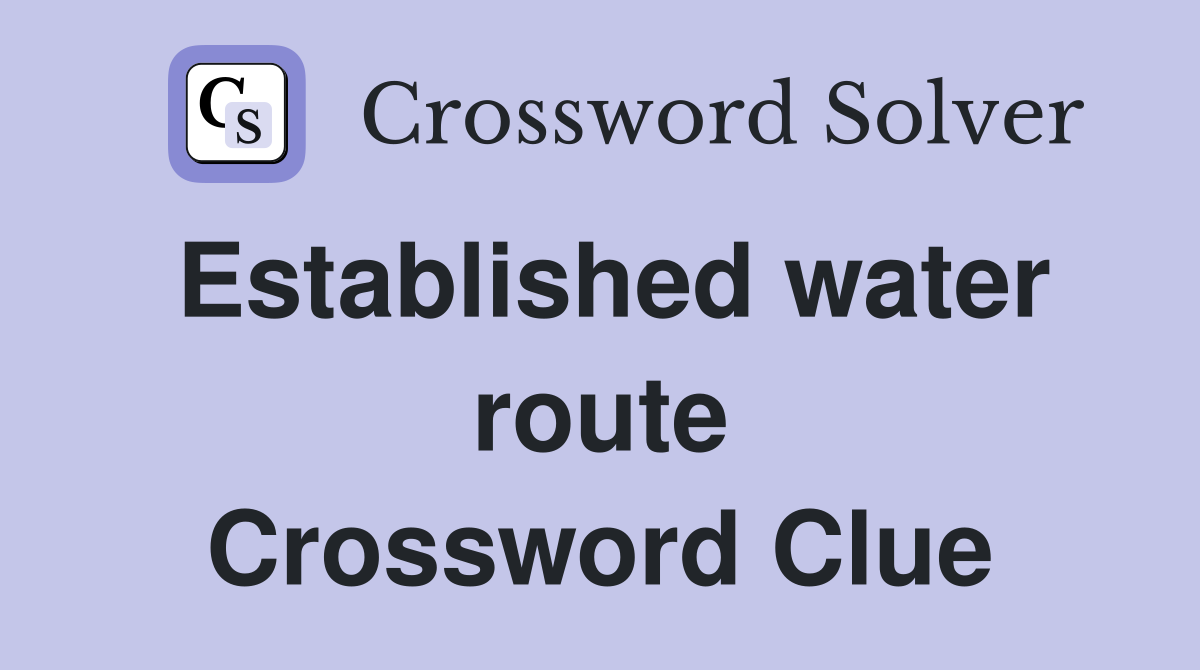 Established water route Crossword Clue