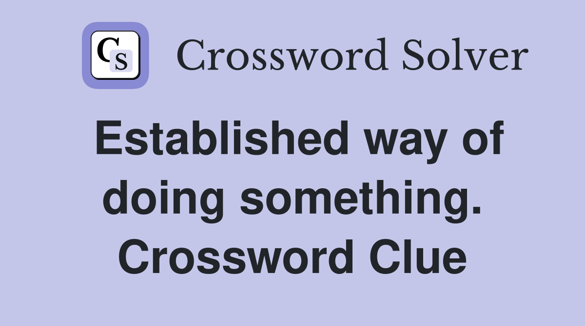 Established way of doing something. Crossword Clue