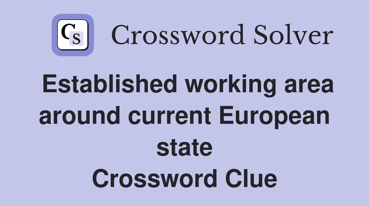 Established working area around current European state Crossword Clue