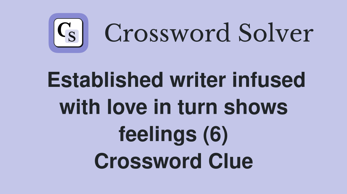 Established writer infused with love in turn shows feelings (6) Crossword Clue