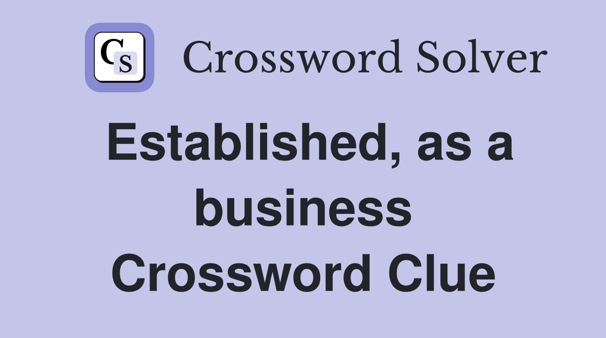 Established, as a business Crossword Clue
