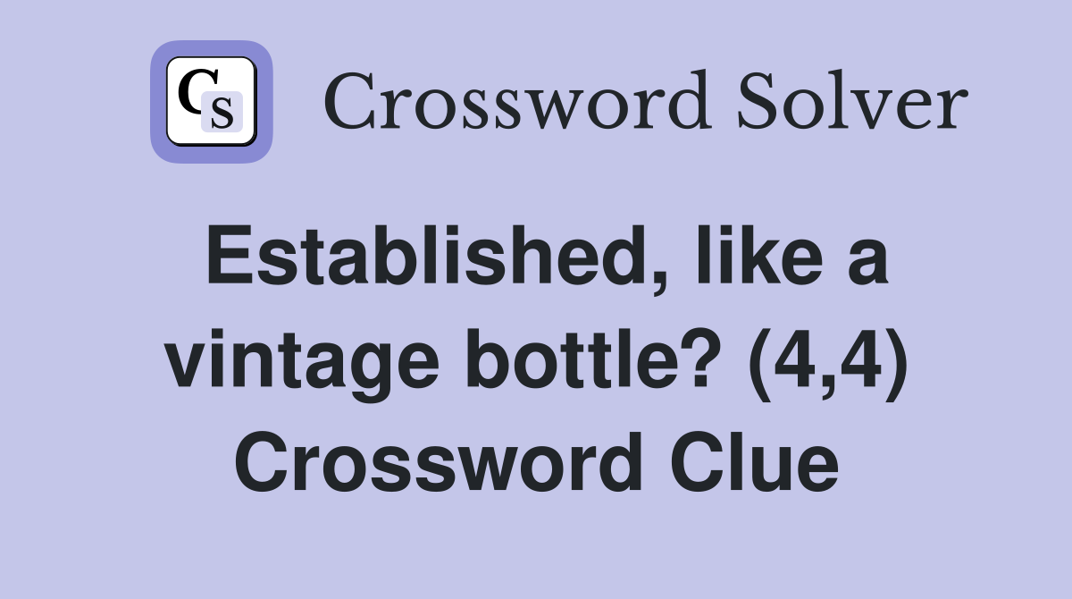 Established, like a vintage bottle? (4,4) Crossword Clue