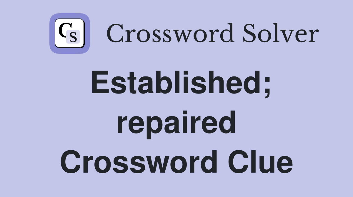 Established; repaired Crossword Clue