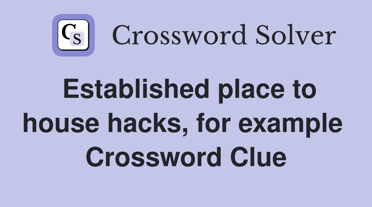 Established place to house hacks, for example  Crossword Clue
