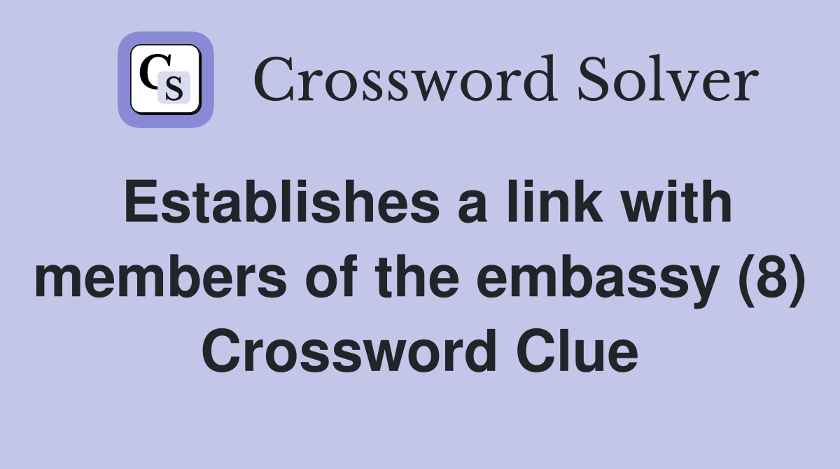 Establishes a link with members of the embassy (8) Crossword Clue