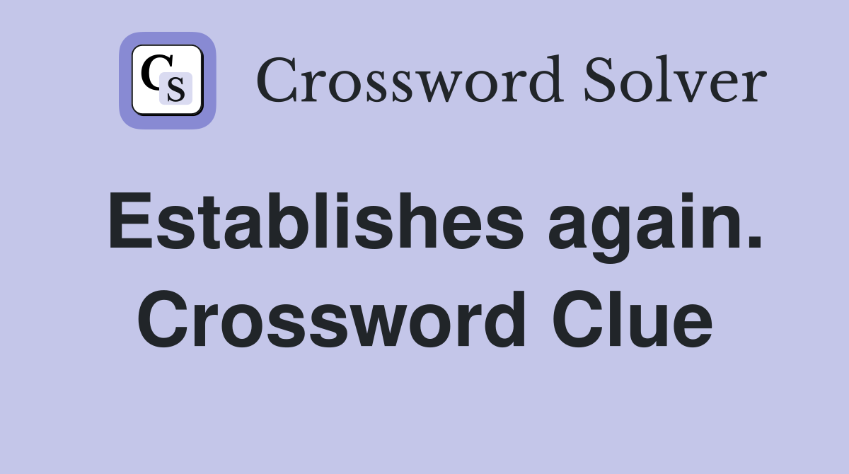 Establishes again. Crossword Clue