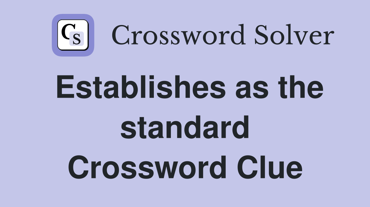 Establishes as the standard Crossword Clue