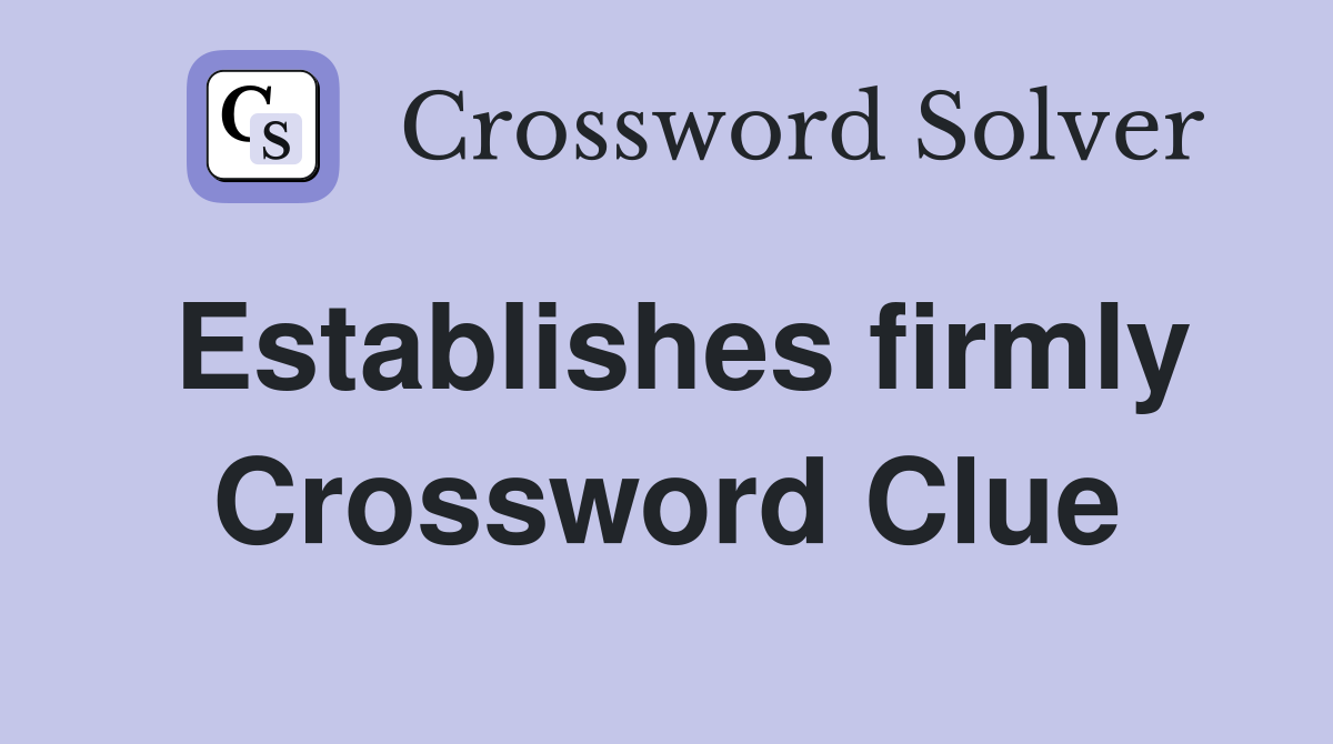 Establishes firmly Crossword Clue
