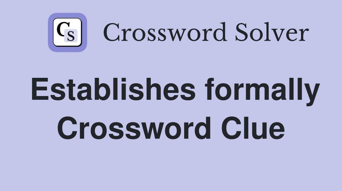 Establishes formally Crossword Clue