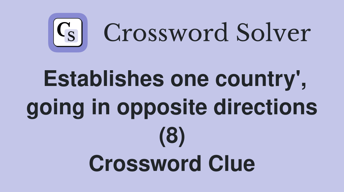 Establishes one country', going in opposite directions (8) Crossword Clue
