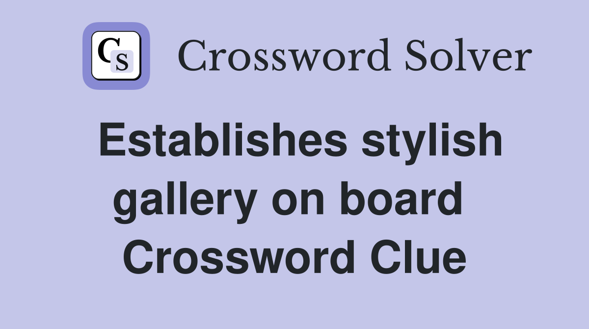 Establishes stylish gallery on board  Crossword Clue