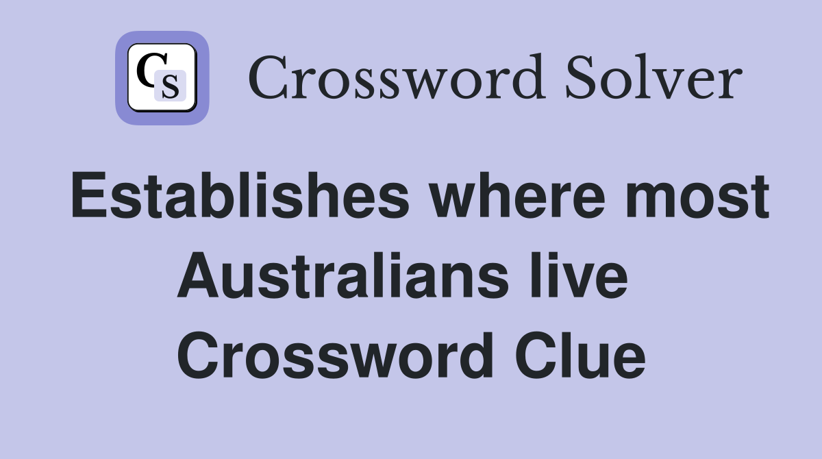 Establishes where most Australians live  Crossword Clue