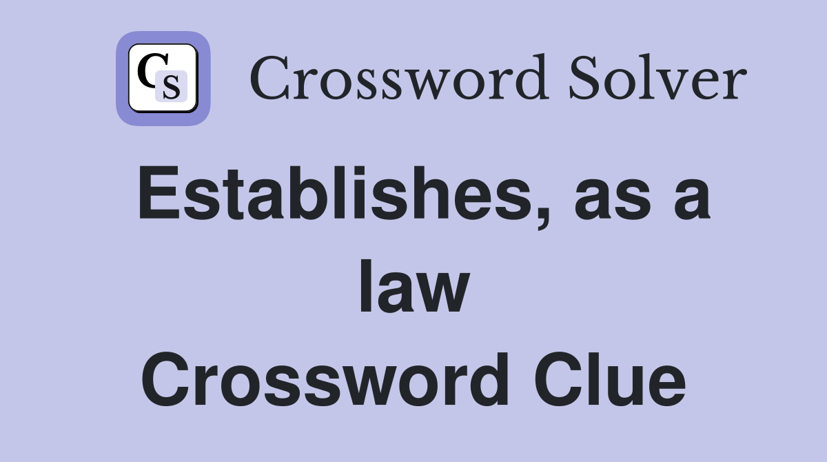 Establishes, as a law Crossword Clue