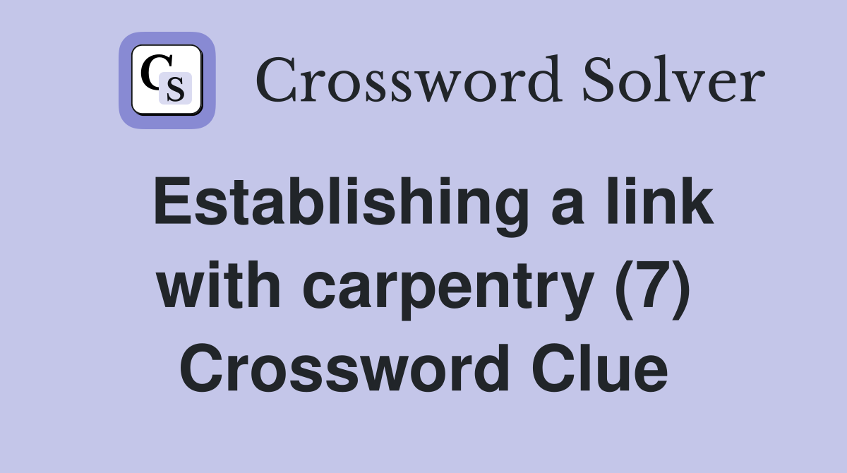 Establishing a link with carpentry (7) Crossword Clue